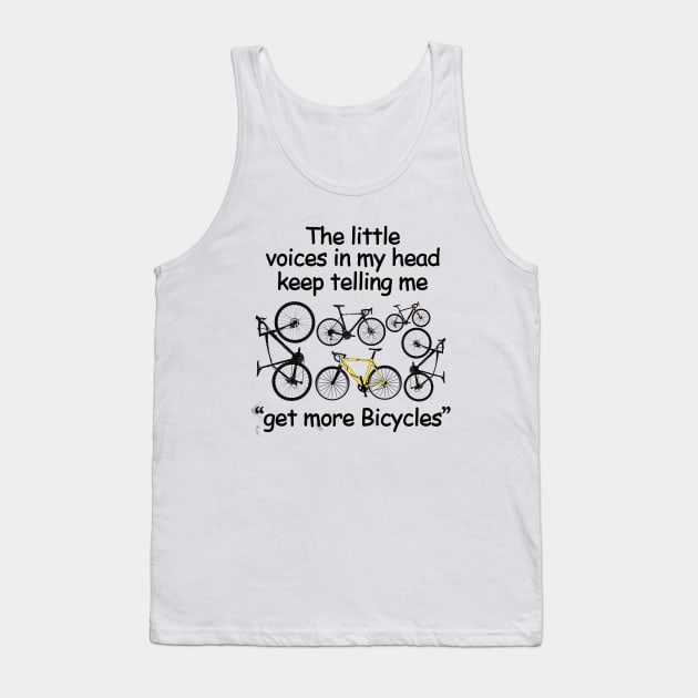 The Little  Voices In My Head Keep Telling Me Get More Bicyles Tank Top by kimmygoderteart